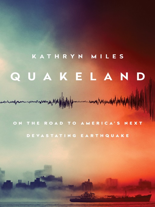 Title details for Quakeland by Kathryn Miles - Wait list